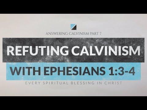 Is Calvinism Biblical? Calvinism Refuted With Ephesians 1:3-4
