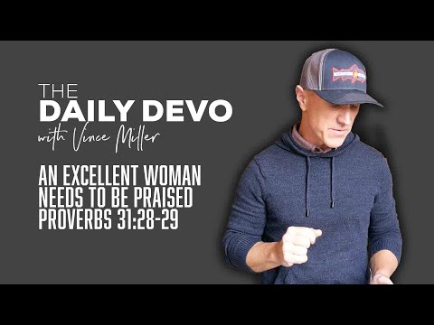 An Excellent Woman Needs To Be Praised | Devotional | Proverbs 31:28-29
