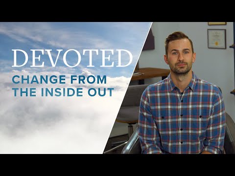 Devoted: Change From The Inside Out [1 Peter 1:23]