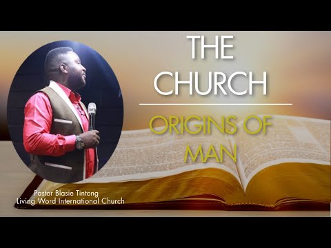 "The Church": Origins of Man //1 Corinthians 15:47-50; Ephesians 5:25-30// Pastor Blaise Tintong