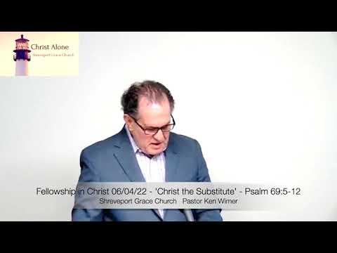 Fellowship in Christ 06/04/22 - 'Christ the Substitute' - Psalm 69:5-12 - Full Message
