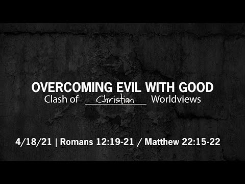 Clash of Christian Worldviews / Romans 12:19-21 / Matthew 22:15-22
