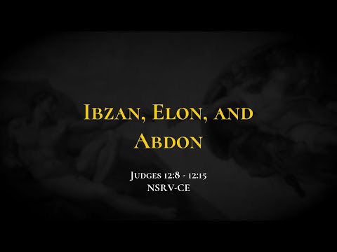 Ibzan, Elon, and Abdon - Holy Bible, Judges 12:8-12:15