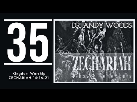 Zechariah 035. “Kingdom Worship.” Zech. 14:16-21. Dr. Andy Woods. 10-26-22.