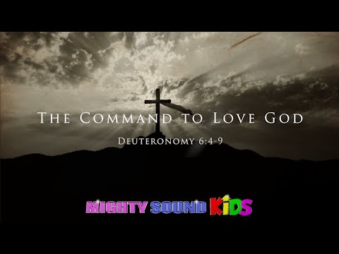 The Command to Love God - Deuteronomy 6:4-9 - Mighty Sound Kids