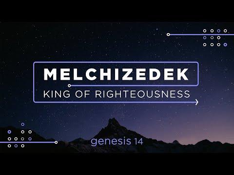 Genesis 14:17-24 - Melchizedek - King of Righteousness