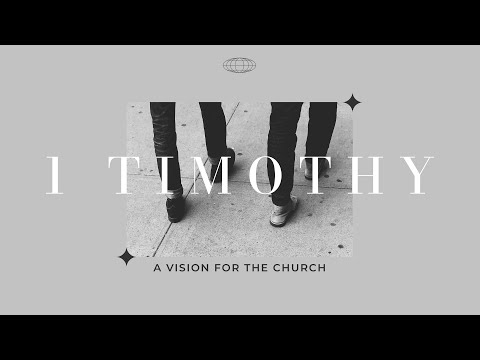 A Vision for the Church (1 Timothy 1:1-2) | 4-11-21 Sermon