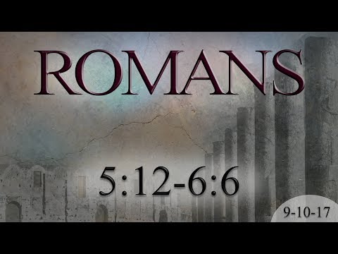 Romans 5:12-6:6 (9-10-17)