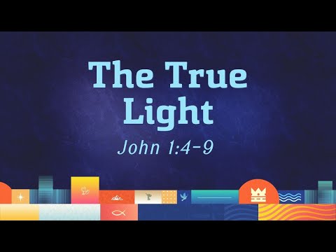 The True Light (John 1:4-9)