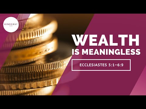 [16.05.21] Wealth is Meaningless (Ecclesiastes 5:1 - 6:9)