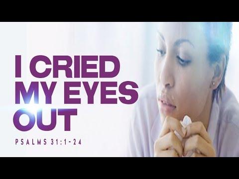 I Cried My Eyes Out | Dr. E. Dewey Smith, Jr. | Psalm 31:1-24