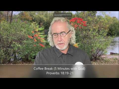 Coffee Break (5 Minutes with God)  Proverbs 18:19-21