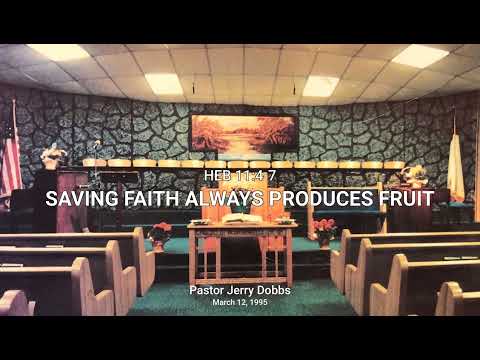 Saving Faith Always Produces Fruit - Heb 11:4-7 - Jerry Dobbs