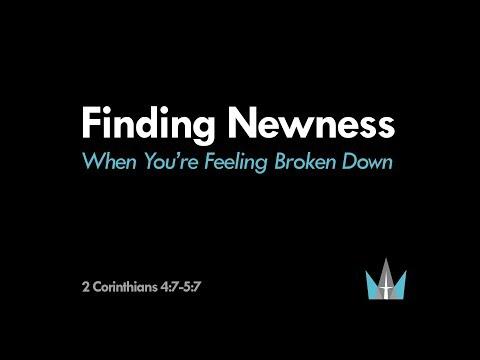 2 Corinthians 4:7-5:7 | Finding Newness When You're Feeling Broken Down