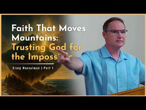 Faith That Moves Mountains — Trusting God for the Impossible (Part 1)