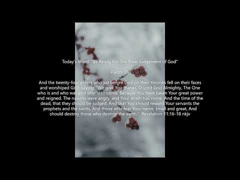 Revelation 11:16-18  "Be ready for the final judgement of God."  Pastor Dj