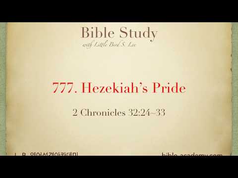 777. Hezekiah’s Pride - 2 Chronicles 32:24~33