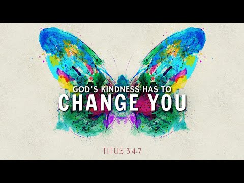 God's Kindness Has to Change You | Titus 3:4-7