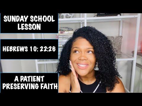 SUNDAY SCHOOL LESSON: A PATIENT, PERSEVERING FAITH - AUGUST 15, 2021- HEBREWS 10: 23-36