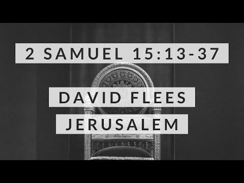 2 Samuel 15:13-37: David Flees Jerusalem