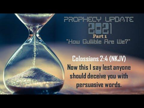 "How Gullible Are We?" Prophecy Update 2021 Part 1 Colossians 2:4
