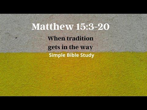 Matthew 15:3-20: When tradition gets in the way | Simple Bible Study