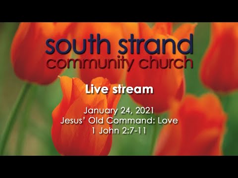 January 24, 2021, 1 John 2:7-11 Jesus' Old Command: Love