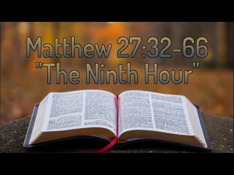 Matthew 27:32-66 "The Ninth Hour"