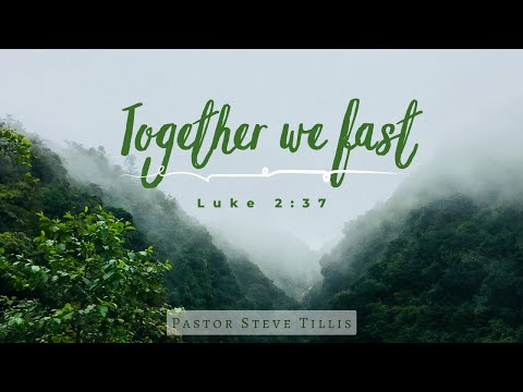 Together We Fast... (Luke 2:37) | Dr. Stephen Tillis