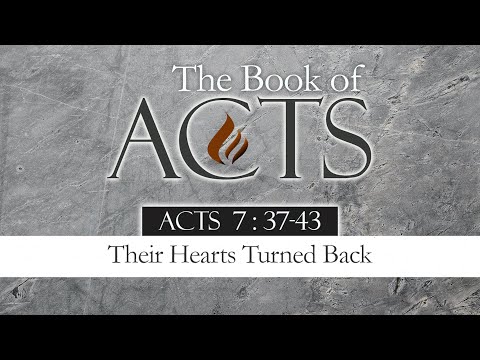 Their Hearts Turned Back: Acts 7:37-43