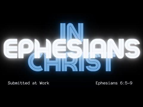 Ephesians 6:5-9 - Submitted at Work - 5/29/2022