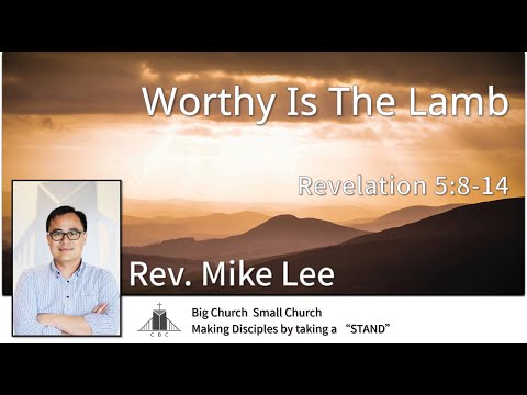 2021-12-12 | Worthy Is The Lamb | Rev. Mike Lee | Revelation 5:8-14