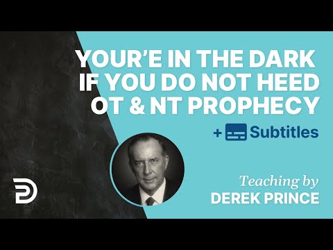We Shall Be In The Dark If We Do Not Heed Biblical Prophecies | Derek Prince