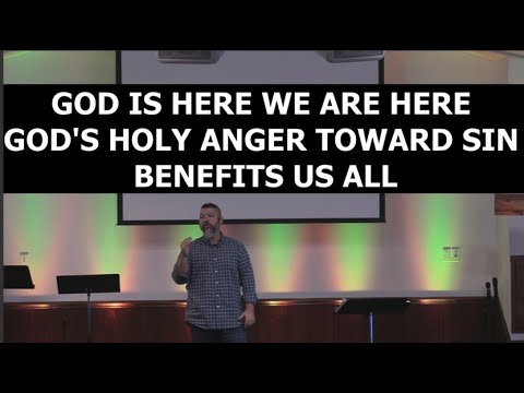 God is Here We are Here God’s Holy Anger Toward Sin Benefits Us All Ezra 5:12-14