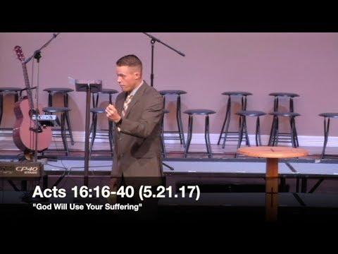 "God Will Use Your Suffering" - Acts 16:16-40 (5.21.17) - Pastor Jordan Rogers