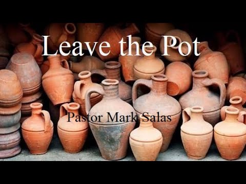 "Leave The Pot" |John 4:7-39| Mid-week| Pastor Mark Salas| 2.16.2022