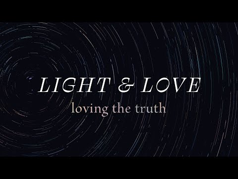 Light & Love: Loving the Truth - 1 John 2:18-25