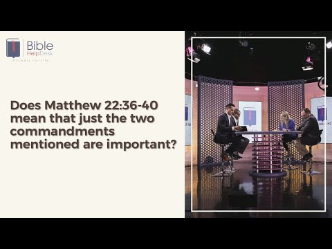 Does Matthew 22:36-40 mean that just the two commandments mentioned are important? | Bible HelpDesk