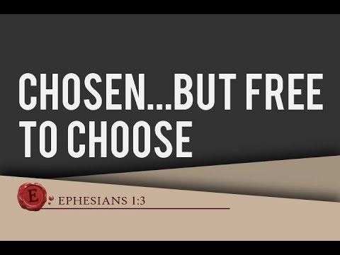 Ephesians 1:4 - "Chosen . . . but Free to Chose"