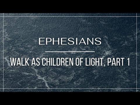 Walk As Children of Light, Part 1 - Ephesians 5:7-10 (Pastor Robb Brunansky)