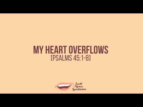 My Heart Overflows // Psalms 45:1-8