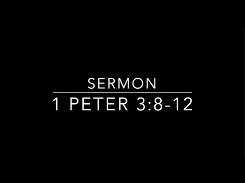 Sermon- 1 Peter 3:8-12
