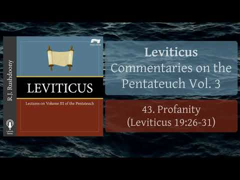 43. Profanity (Leviticus 19:26-31) Lev.; Pentateuch Commentaries, Vol. 3, RJ Rushdoony