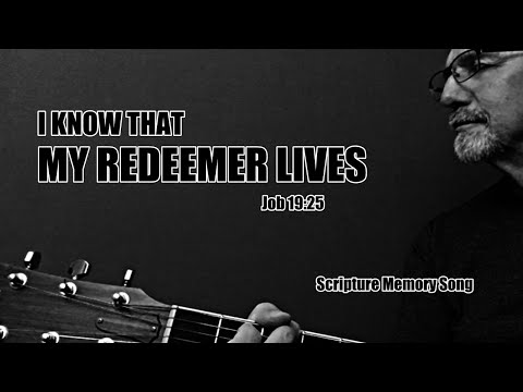Job 19:25 I know that my Redeemer lives
