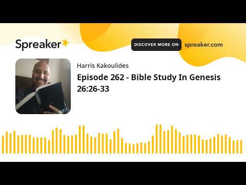 Episode 262 - Bible Study In Genesis 26:26-33