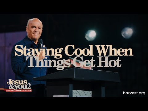 “Staying Cool When Things Get Hot” by Pastor Greg Laurie
