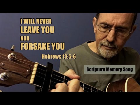 Hebrews 13:5-6 I will never leave you nor forsake you