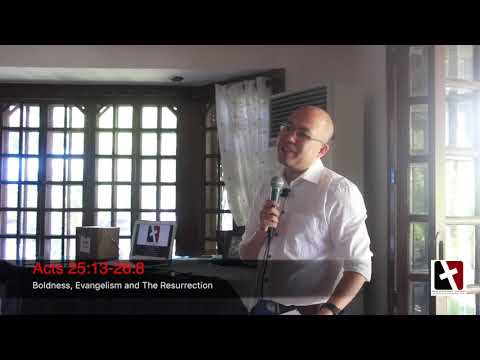 Acts 25:13-26:8 Boldness, Evangelism, and The Resurrection