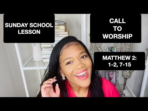 SUNDAY SCHOOL LESSON: CALLED TO WORSHIP - MATTHEW 2:1-2, 7-15 - DECEMBER 20,2020
