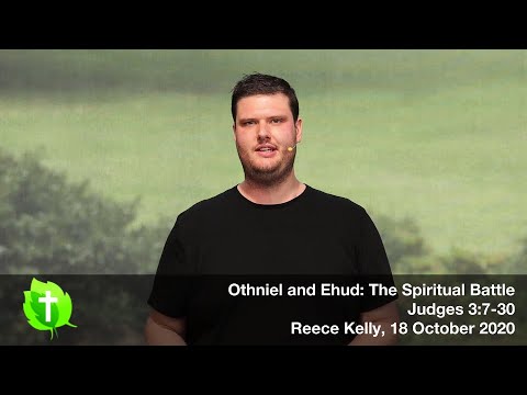 18 October 2020, Othniel and Ehud: The Spiritual Battle, Judges 3:7–30, Reece Kelly